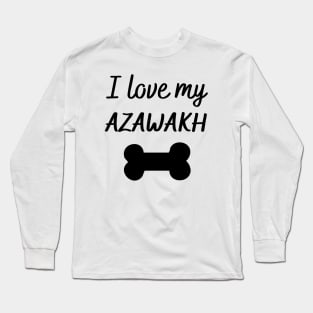 I love my Azawakh Long Sleeve T-Shirt